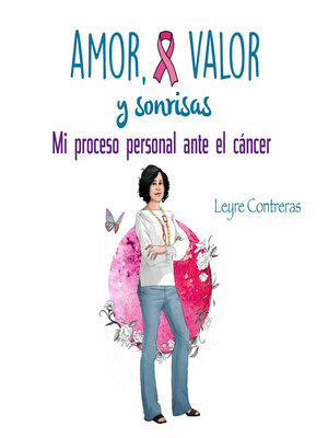cover image of Amor, Valor y Sonrisas. Mi proceso personal ante el cáncer